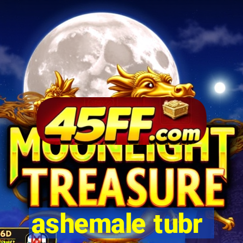 ashemale tubr